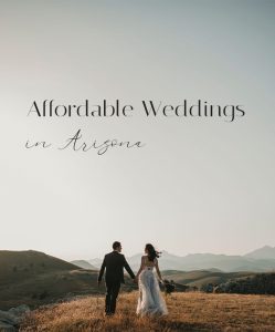 Top tips for planning your dream and Affordable - Arizona Wedding!