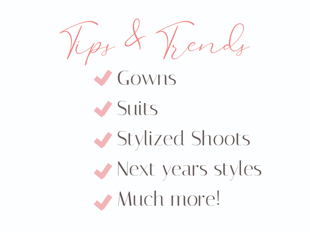 An infographic with the title, “Tips & Trends” and a checklist which reads, “Gowns - Suits - Stylized Shoots - Next years styles - Much more!”